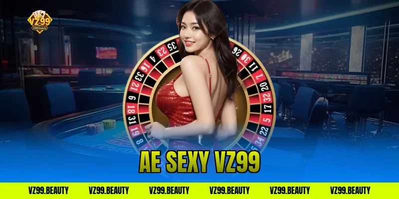 AE Sexy VZ99: Trải Nghiệm Casino Cùng Dealer Nóng Bỏng