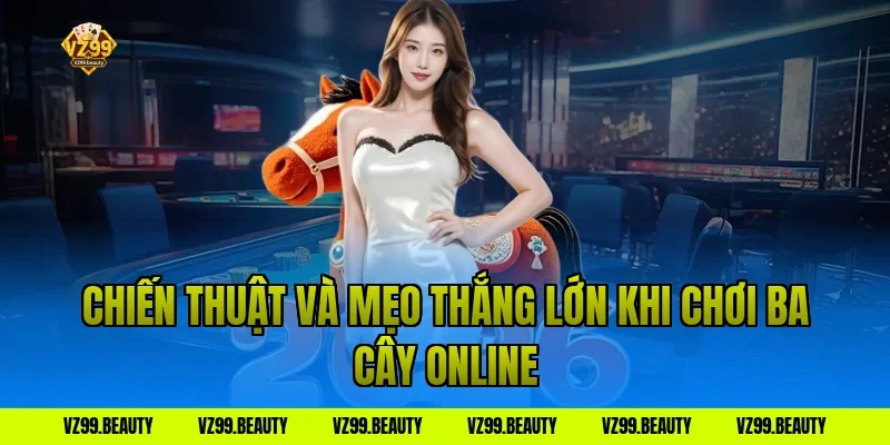 Chiến thuật và mẹo thắng lớn khi chơi ba cây online