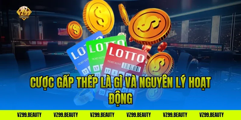 Cược gấp thếp là gì và nguyên lý hoạt động
