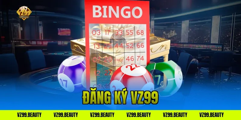 Đăng Ký VZ99 Nhanh Chóng: Nhận Ngay Code Tân Thủ Khủng