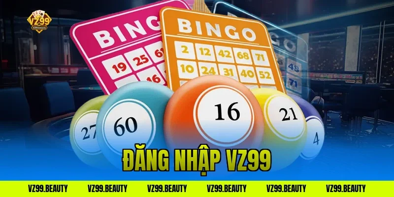 Đăng Nhập VZ99 Chuẩn Nhất Nhận Quà Khủng Dành Cho VIP