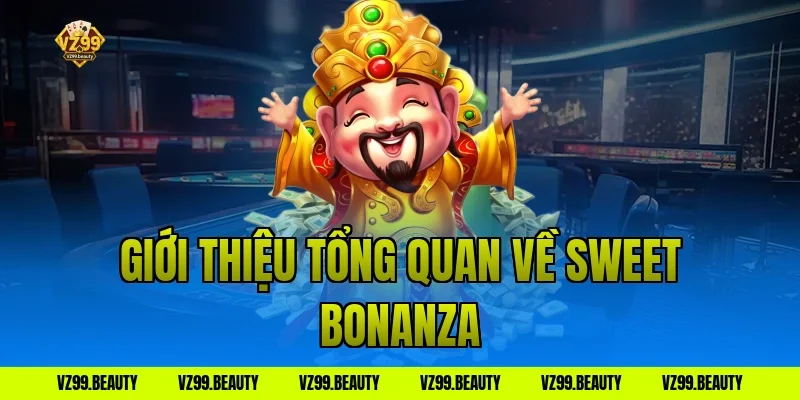 Giới Thiệu Tổng Quan Về Sweet Bonanza