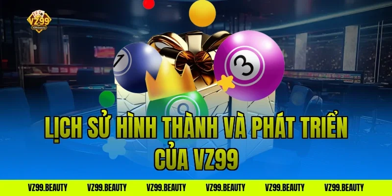Lịch sử hình thành và phát triển của VZ99