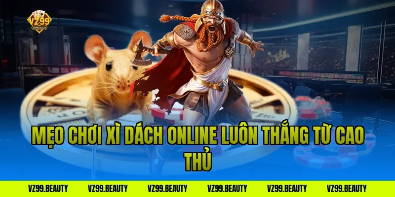 Mẹo chơi xì dách online luôn thắng từ cao thủ