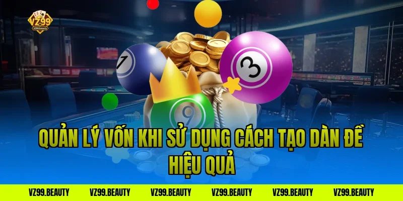 Quản lý vốn khi sử dụng cách tạo dàn đề hiệu quả