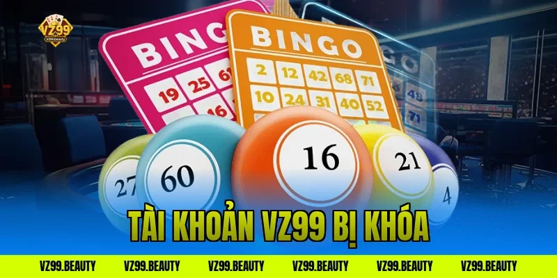 Tài Khoản VZ99 Bị Khóa? Hưỡng Dẫn Cách Mở Khóa Cực Nhanh