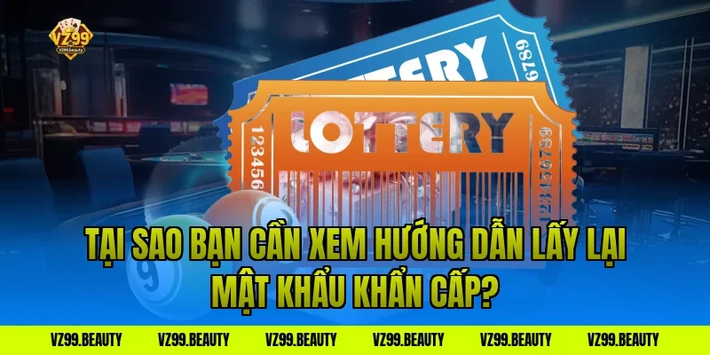 Tại Sao Bạn Cần Xem Hướng Dẫn Lấy Lại Mật Khẩu Khẩn Cấp?