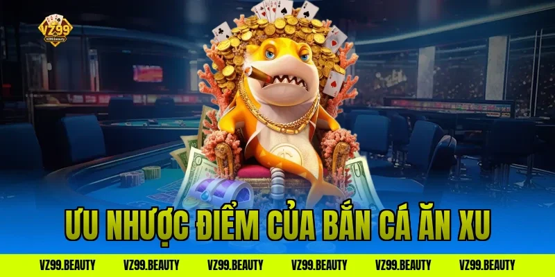 Ưu nhược điểm của bắn cá ăn xu
