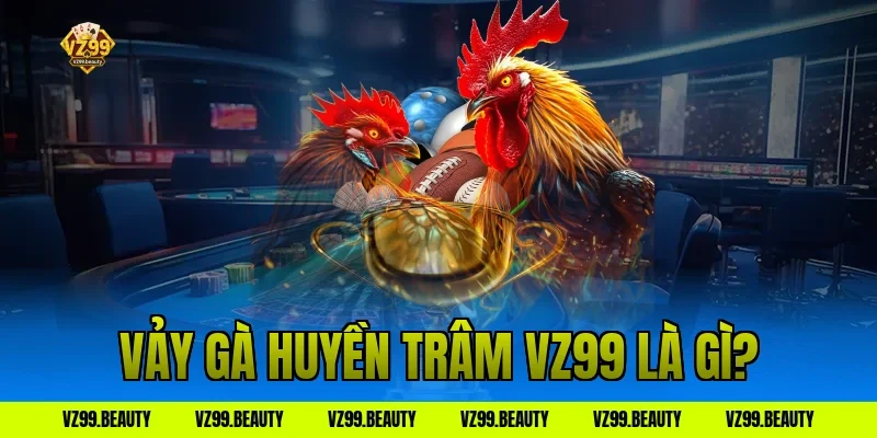 Vảy gà huyền trâm vz99 là gì?