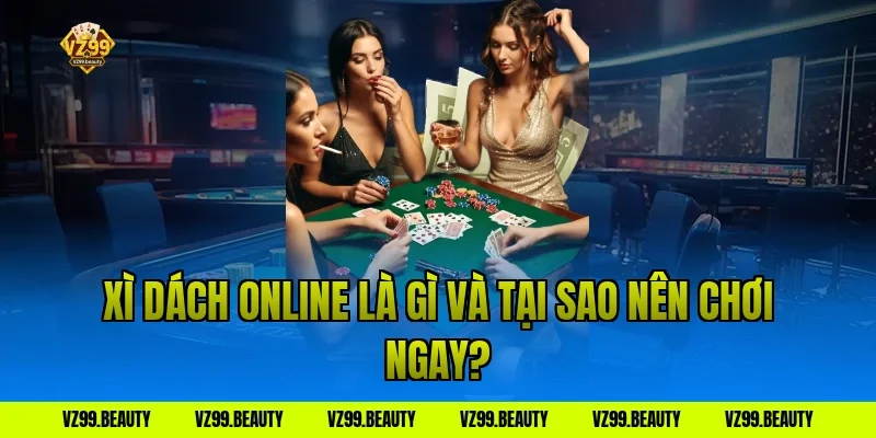 Xì dách online là gì và tại sao nên chơi ngay?